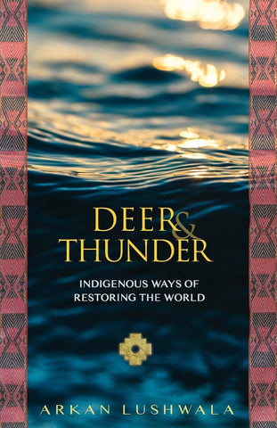 Deer & Thunder: Indigenous Ways of Restoring the World