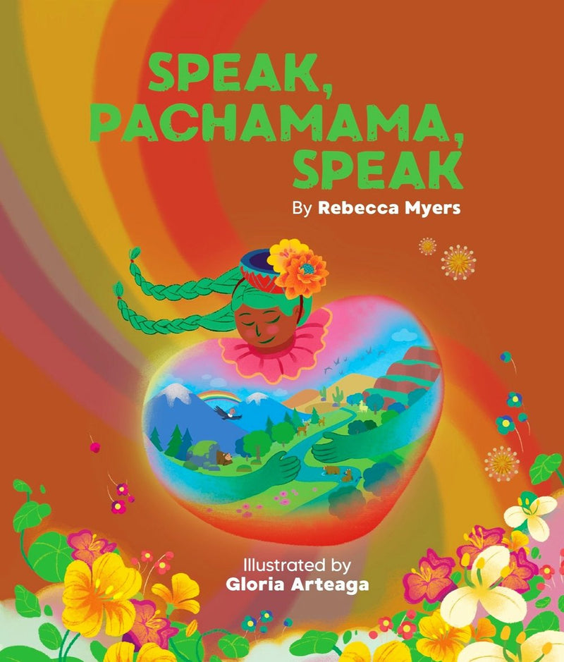 Speak, Pachamama, Speak By: Rebecca Myers